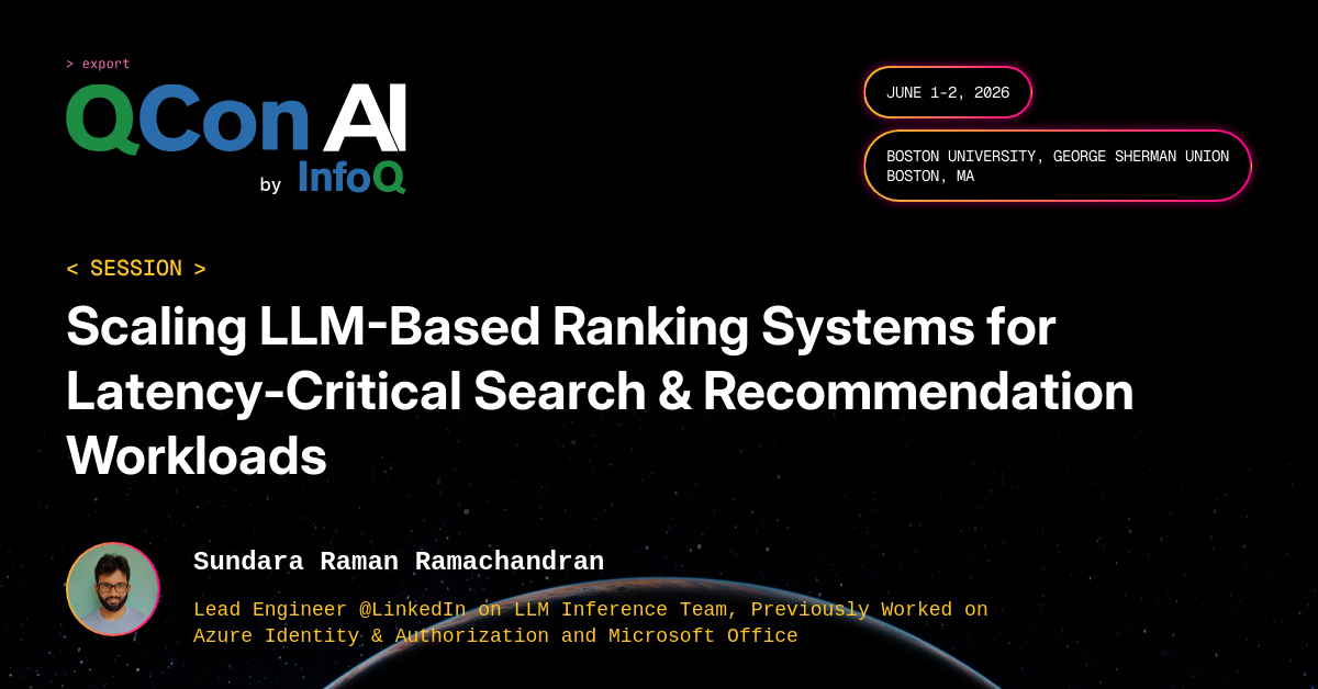QCon AI Boston 2026 | Scaling LLM-Based Ranking Systems for Latency-Critical Search & Recommendation Workloads