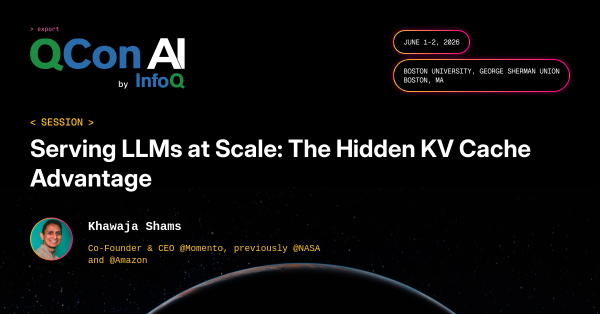 QCon AI Boston 2026 | Serving LLMs at Scale: The Hidden KV Cache Advantage